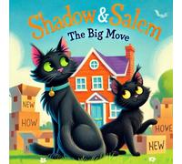 Shadow and Salem - The Big Move: Book 3 of the Shadow and Salem Adventures | A Heartwarming Adventure About Change, Friendship & Finding Home | Animals | Bedtime Stories | Children's Storybook | Cats