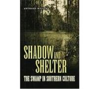 Shadow and Shelter: The Swamp in Southern Culture Wilson, Anthony (Auteur)