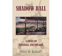 Shadow Ball: A Novel of Baseball and Chicago
