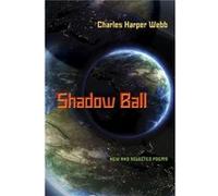 Shadow Ball by Charles Harper Webb Charles Harper Webb (Auteur)