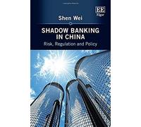 Shadow Banking in China: Risk, Regulation and Policy - [Livre en VO] Shen Wei (Auteur)