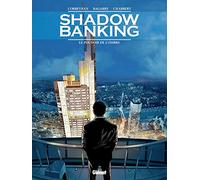 Shadow Banking - Tome 01: Le Pouvoir de l'ombre