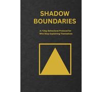 Shadow Boundaries: A 7-Day Protocol for Men Who Stop Explaining Themselves