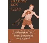 Shadow Box - Un amateur sur le ring George Plimpton (Auteur), François Busnel (Préface), Anatole Pons (Traduction)