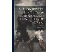 Shadow Boxing, How To Train And Advice On Living, Rules Of The Ring