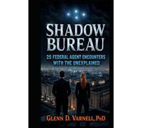 Shadow Bureau: 25 Federal Agent Encounters with the Unexplained
