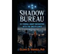 Shadow Bureau: 25 Federal Agent Encounters with the Unexplained