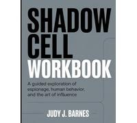Shadow Cell Workbook: A Guided Exploration of Espionage, Human Behavior, and the Art of Influence