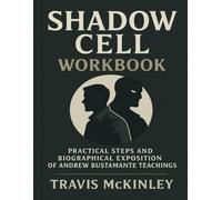 Shadow Cell Workbook: Practical Steps and biographical exposition of Andrew Bustamante Teachings