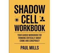 Shadow Cell Workbook: Your Guided Workbook For Thinking Critically About Crime And Conspiracy