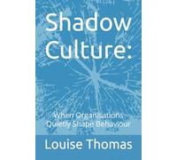 Shadow Culture:: When Organisations Quietly Shape Behaviour