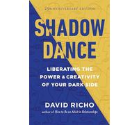 Shadow Dance: Liberating the Power and Creativity of Your Dark Side