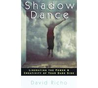 Shadow Dance: Liberating the Power and Creativity of Your Dark Side