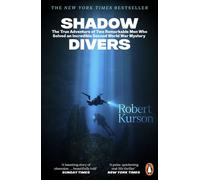 Shadow Divers The Bestselling World War II Classic - The True Story of Two Men Who Risked Everything to Solve A Historic Mystery - Robert Kurson - Penguin - ebook (ePub) - Livre