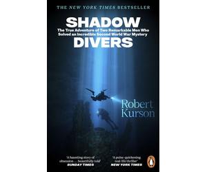 Shadow Divers The Bestselling World War II Classic - The True Story of Two Men Who Risked Everything to Solve A Historic Mystery - Robert Kurson - Penguin - ebook (ePub) - Livre