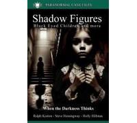 Shadow Figures And Black Eyed Children: When Darkness Thinks (Paranormal Extraordinarium Series)
