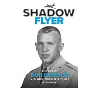 SHADOW FLYER: The Life of Bob Ericson, CIA and NASA U-2 Pilot