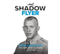 SHADOW FLYER: The Life of Bob Ericson, CIA and NASA U-2 Pilot