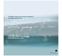 Shadow Games In The River: Chamber Music By Latvian Composers For Flute, Cello &