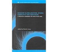 Shadow Globalization, Ethnic Conflicts and New Wars, The New International Relations Series Dietrich Jung (Auteur)