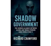 Shadow Government: The Hidden Alliance Between Aliens and World Powers Since World War II