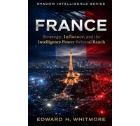 Shadow Intelligence Series - France: Strategy, Influence, and the Intelligence Power Behind Global Reach