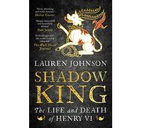 Shadow King: The Life and Death of Henry VI