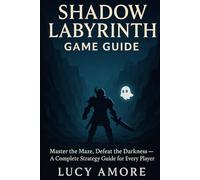 Shadow Labyrinth Game Guide: Master the Maze, Defeat the Darkness - A Complete Strategy Guide for Every Player