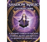 Shadow Magic Coloring Book: A Journey Through Ancient Symbols, Runes, and Rituals to Awaken the Hidden Self
