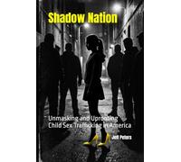Shadow Nation: Unmasking and Uprooting Child Sex Trafficking in America