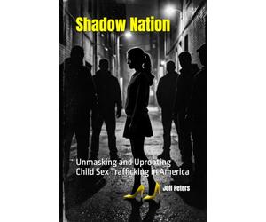 Shadow Nation: Unmasking and Uprooting Child Sex Trafficking in America