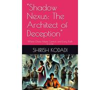 "Shadow Nexus: The Architect of Deception": Where Chaos Meets Control, and Every Truth Is a Lie