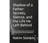 Shadow of a Father: Secrets, Silence, and the Life He Left Behind: A story of family, mystery, and the search for the truth behind the man who disappeared.