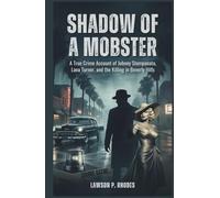 Shadow of a Mobster: A True Crime Account of Johnny Stompanato, Lana Turner, and the Killing in Beverly Hills
