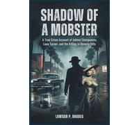 Shadow of a Mobster: A True Crime Account of Johnny Stompanato, Lana Turner, and the Killing in Beverly Hills