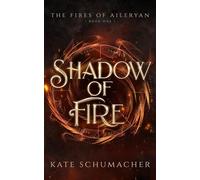 Shadow of Fire The Fires of Aileryan, #1 - Kate Schumacher - Kate Schumacher - ebook (ePub) - Livre