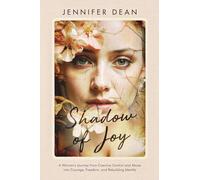 Shadow of Joy: A Woman's Journey from Coercive Control and Abuse to Courage, Freedom, and Rebuilding Identity