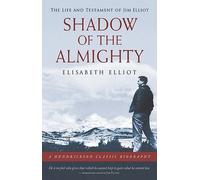 Shadow of the Almighty: The Life and Testament of Jim Elliot (Hendrickson Biographies) [Hardcover] [2008] (Author) Elisabeth Elliot