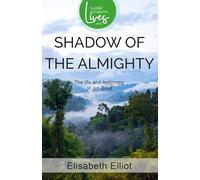 Shadow of the Almighty: The Life and Testimony of Jim Elliot (Classic Authentic Lives Series)