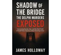 Shadow of the Bridge: The Delphi Murders Exposed: Uncovering Secrets, Lies, and the Dark Truth of Small-Town America’s Most Haunting Crime.