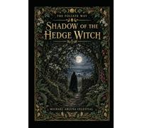 Shadow of the Hedge Witch: A Journey into the Hidden Self, the Darkened Heart and the Wisdom Beyond the Hedge