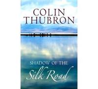 Shadow of the Silk Road Thubron, Colin (Auteur)