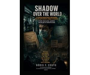 SHADOW OVER THE WORLD: A conspiracy beyond human comprehension - from the breakdown of the gold standard to the hantavirus.