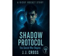 Shadow Protocol: The Secret War Begins: A Ricky Rocket Story