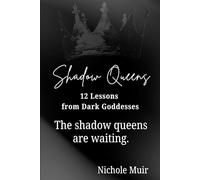 Shadow Queens: 12 Lessons from Dark Goddesses: The shadow queens are waiting.
