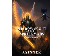 SHADOW SCOUT AND THE SPRITE WARS: Angels Fight Battles When Kids Pray