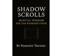 Shadow Scrolls: Martial Wisdom for the Warrior’s Path