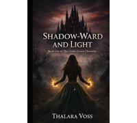 Shadow-Ward and Light: A Dark Fae Romantasy: Forbidden Magic, Deadly Trials, and a Prince Bound to Kill the Girl He's Falling For