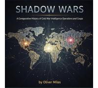 Shadow Wars: A Comparative History of Cold War Intelligence Operations and Coups