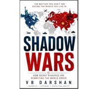 SHADOW WARS: How Secret Rivalries Are Rewriting the World Order